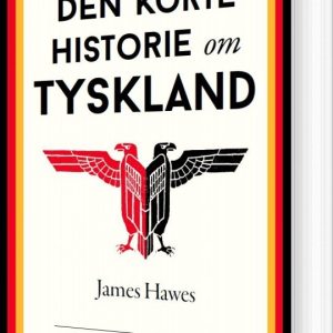 Den Korte Historie Om Tyskland - James Hawes - Bog