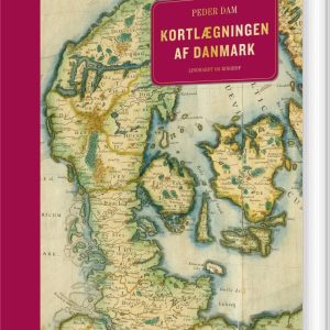 Kortlægningen Af Danmark - Op Til Midten Af 1800-tallet - Peder Dam - Bog