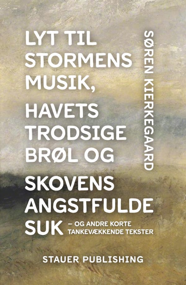 Lyt Til Stormens Musik, Havets Trodsige Brøl Og Skovens Angstfulde Suk - Søren Kierkegaard - Bog