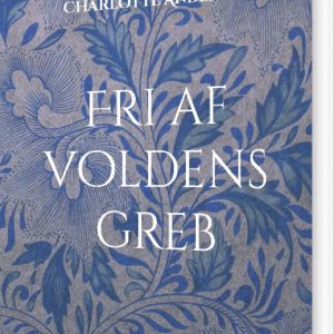 Fri Af Voldens Greb - Charlotte Andersen - Bog